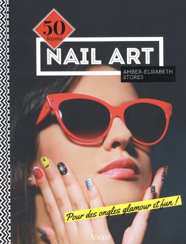 Imagen de archivo de Nail Art - 50 leons pour des ongles glamour et fun ! a la venta por Ammareal