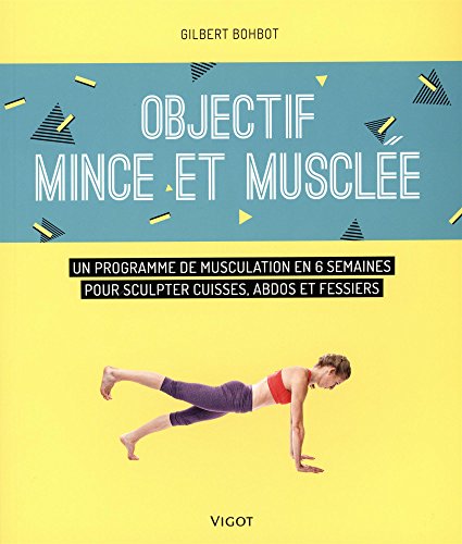 Beispielbild fr Objectif mince et muscle : Un programme de musculation en 6 semaines pour sculpter cuisses, abdos et fessiers zum Verkauf von medimops