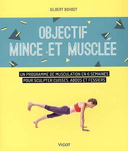 9782711424344: Objectif mince et muscle: Un programme de musculation en 6 semaines pour sculpter cuisses, abdos et fessiers