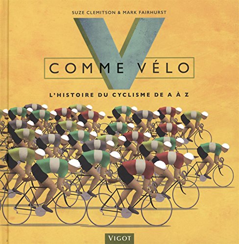 Beispielbild fr V comme vlo ; l'histoire du cyclisme de A  Z zum Verkauf von Chapitre.com : livres et presse ancienne