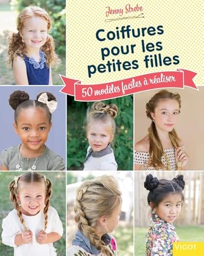 Beispielbild fr Coiffures pour les petites filles: 50 modeles faciles et amusants zum Verkauf von Gallix