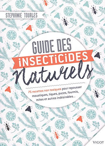 Beispielbild fr Guides des insecticides naturels : 75 recettes non toxiques pour repousser moustiques, tiques, puces, fourmis, mites et autres indsirables zum Verkauf von medimops