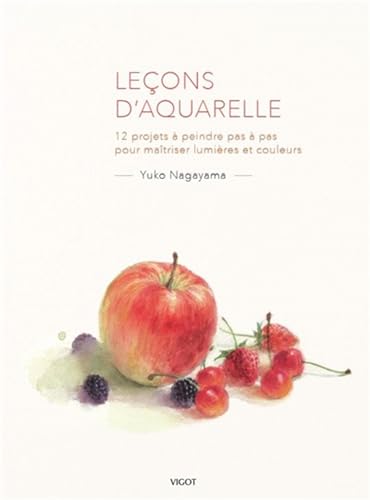 9782711424962: Leons d'aquarelle: 12 projets  peindre pas  pas pour matriser lumires et couleurs