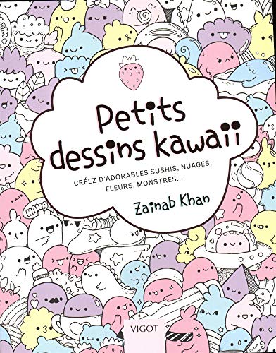 9782711425655: Petits dessins kawaii: Crez d'adorables sushis, nuages, fleurs, monstres...