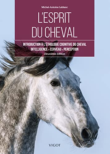 Stock image for L'esprit du cheval: Introduction  l'thologie cognitive du cheval. Intelligence, cerveau, perception for sale by Gallix