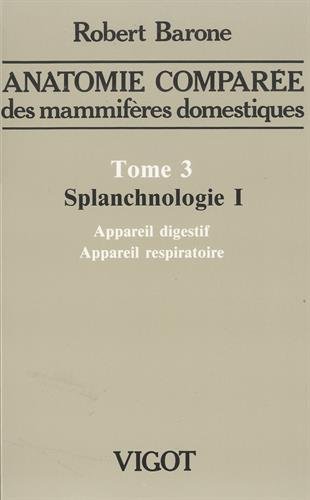 Stock image for ANATOMIE COMPAREE DES MAMMIFERES DOMESTIQUES. Tome 3, Splanchnologie I, Appareil digestif, Appareil respiratoire for sale by Revaluation Books