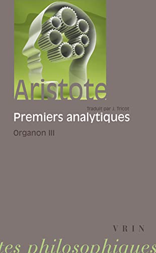 Beispielbild fr Aristote: Les Premiers Analytiques: Organon 3 (Bibliotheque Des Textes Philosophiques - Poche) (French Edition) zum Verkauf von Gallix