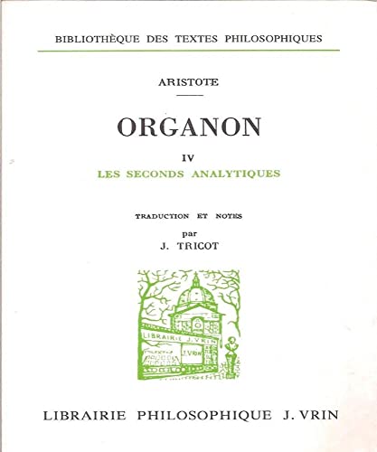 9782711600182: Organon IV - Les Seconds Analytiques: Volume 4, Les seconds analytiques (Bibliotheque des textes philosophiques)