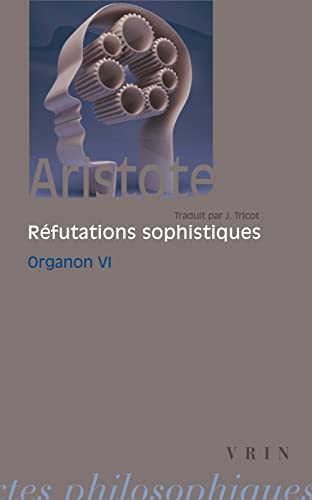 Beispielbild fr Aristote, Les Refutations Sophistiques: Organon 6 (Bibliotheque Des Textes Philosophiques - Poche) (French Edition) zum Verkauf von Gallix