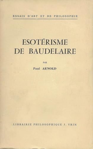 Esoterisme de Baudelaire (Essais D'Art Et de Philosophie) (French Edition) (9782711600298) by Arnold, Paul
