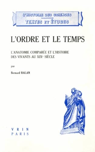 Beispielbild fr L'Ordre Et Le Temps: L'Anatomie Comparee Et l'Histoire Des Vivants Au Xixe Siecle (Histoire Des Sciences - Etudes) (French Edition) zum Verkauf von Gallix