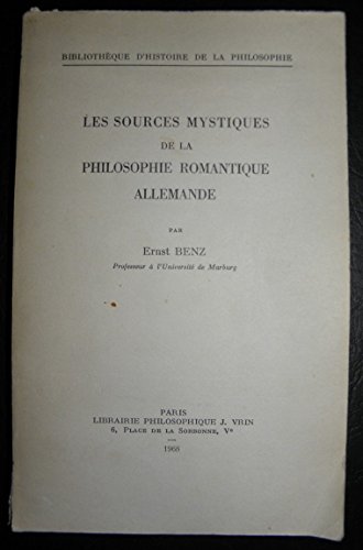 Les Sources Mystiques De La Philosophie Romantique Allemande (Bibliotheque D'histoire De La Philosophie) (French Edition) (9782711600632) by Benz, Ernst