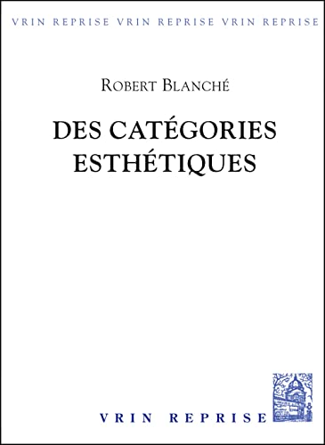 Des Categories Esthetiques (Essais D'art Et De Philosophie) (French Edition) (9782711600755) by Blanche, Robert