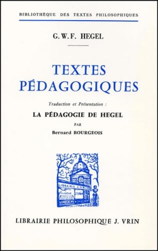 G.W.F. Hegel: Textes Pedagogiques (Bibliotheque Des Textes Philosophiques) (French Edition) (9782711600823) by Bourgeois, B