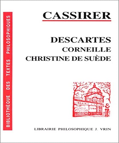 Beispielbild fr Ernst Cassirer: Descartes, Corneille, Christine de Suede (Bibliotheque Des Textes Philosophiques - Poche) (French Edition) zum Verkauf von Zubal-Books, Since 1961