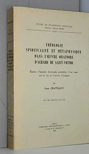 Beispielbild fr Thologie Spiritualite et Metaphysique dans l'oeuvre Oratoire dAchard de Saint-Victor: Etudes ghistoire doctrinale precedes dun essai sur la vie et loeuvre d'Achard zum Verkauf von Gallix