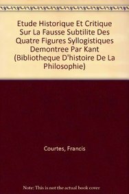 Imagen de archivo de Etude Historique Et Critique Sur La Fausse Subtilite Des Quatre Figures Syllogistiques Demontree Par Kant (Bibliotheque D'Histoire de la Philosophie) (French Edition) a la venta por Gallix