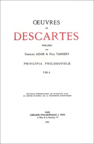 Oeuvres Completes. Tome VIII-1 : Principia Philosophiae. Publiees par Ch. Adam et P. Tannery