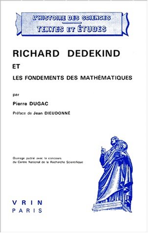 Richard Dedekind Et Les Fondements Des Mathematiques (Histoire Des Sciences - Etudes) (French Edition) (9782711602209) by Dugac, Pierre