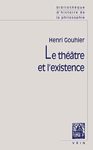 9782711603282: Le Theatre Et l'Existence (Bibliotheque D'Histoire de La Philosophie - Poche)