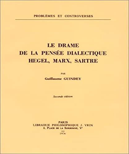 Beispielbild fr Le Drame de la pense dialectique : Hegel, Marx, Sartre (2me dition) zum Verkauf von Ammareal