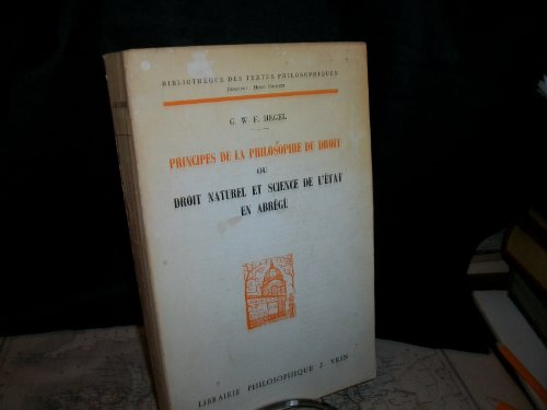 Beispielbild fr Principes De La Philosophie Du Droit: Ou Droit Naturel Et Science De L'etat En Abrege (Bibliotheque Des Textes Philosophiques) (French Edition) [Paperback] Hegel, Georg Wilhelm Friedrich; Derathe, Robert and Frick, Jean-Paul zum Verkauf von The Compleat Scholar