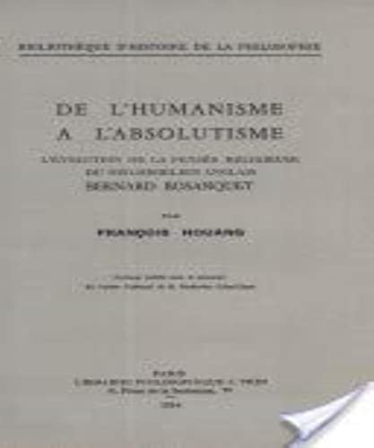 Beispielbild fr de l'Humanisme a l'Absolutisme: L'Evolution de la Pensee Religieuse Du Neo-Hegelien Anglais Bernard Bosanquet (Bibliotheque D'Histoire de la Philosophie) (French Edition) zum Verkauf von Gallix