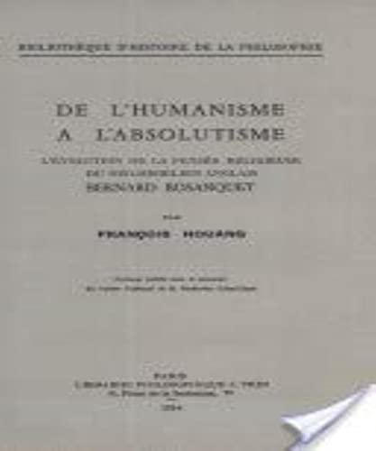 9782711603787: De l'humanisme  l'absolutisme: L'volution de la pense religieuse du no-hglien anglais Bernard Bosanquet (Bibliotheque D'histoire De La Philosophie)