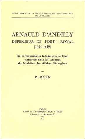 Beispielbild fr Arnauld d'Andilly, Defenseur de Port-Royal (1654-1659) (Bibliotheque de la Societe D'Histoire Ecclesiastique de la F) (French Edition) zum Verkauf von Gallix