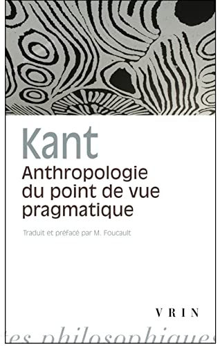 Emmanuel Kant: Anthropologie Du Point de Vue Pragmatique (Bibliotheque Des Textes Philosophiques - Poche) (French Edition) (9782711604159) by Foucault, M