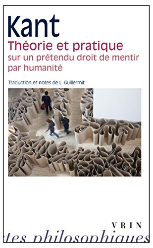 Stock image for Theorie Et Pratique Droit de Mentir: Sur Un Pretendu Droit de Mentir Par Humanite (Bibliotheque Des Textes Philosophiques - Poche) (French Edition) [FRENCH LANGUAGE - Soft Cover ] for sale by booksXpress