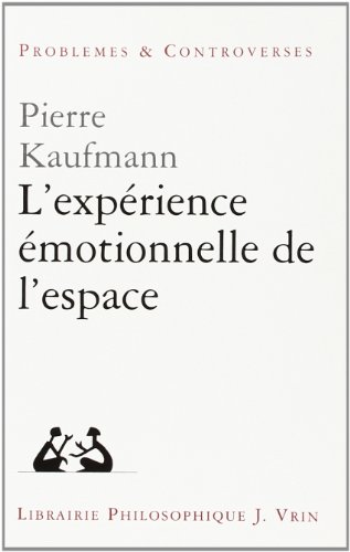 L'Experience Emotionnelle de l'Espace (Problemes & Controverses) (French Edition) (9782711604395) by Kaufmann, Pierre