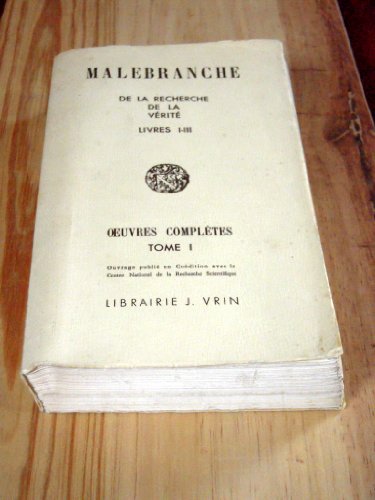 Stock image for Nicolas Malebranche: Iuvres Completes I de la Recherche de la Verite Tome I Des Oeuvres Completes Livre 1-3 (Bibliotheque Des Textes Philosophiques) (French Edition) for sale by Gallix