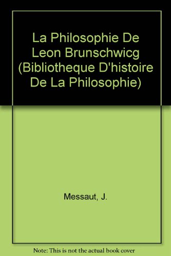 Beispielbild fr La Philosophie de Leon Brunschwicg (Bibliotheque D'Histoire de la Philosophie) (French Edition) zum Verkauf von Gallix