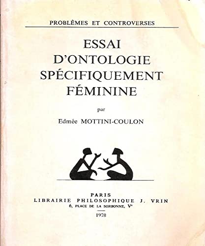 Beispielbild fr Essai d'Ontologie Specifiquement Feminine (Problemes & Controverses) (French Edition) zum Verkauf von Gallix