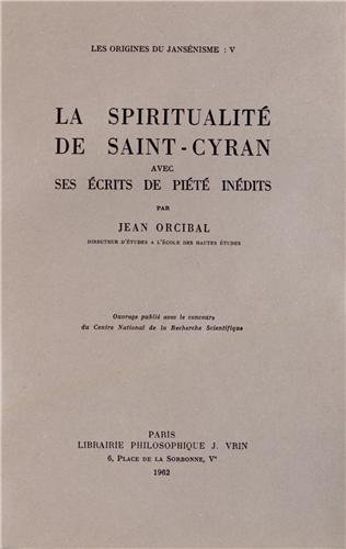 Beispielbild fr Les Origines Du Jansenisme: V. La Spiritualite de Saint-Cyran Avec Ses Ecrits de Piete Inedits (Bibliotheque de la Societe D'Histoire Ecclesiastique de la F) (French Edition) zum Verkauf von Gallix