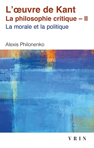 9782711606030: L'oeuvre de Kant: La philosophie critique Tome 2, Morale et politique (Bibliotheque D'histoire De La Philosophie - Poche)