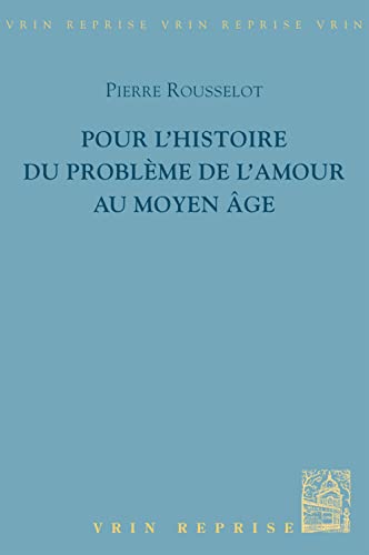 Pour l'Histoire de l'Amour Au Moyen Age (Vrin-Reprise) (French Edition) (9782711606689) by Rousselot, Pierre