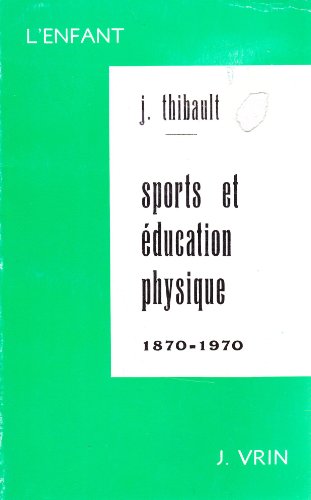 9782711607013: Sport Et Education Physique 1870-1970: tude historique et critique: 14 (L'Enfant)