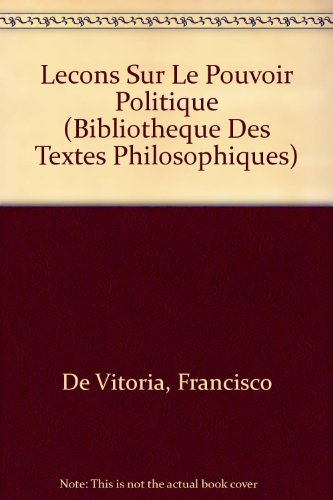 Francisco de Vitoria: Lecons Sur Le Pouvoir Politique (Bibliotheque Des Textes Philosophiques) (French Edition) (9782711607242) by Barbier, M