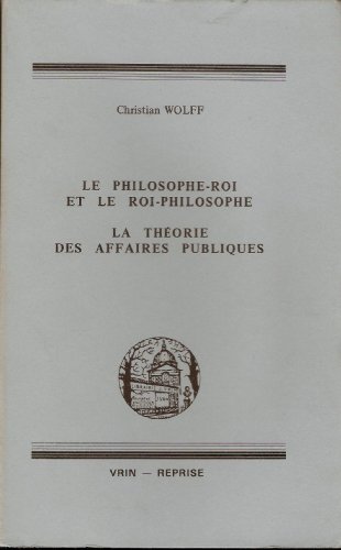 Beispielbild fr Christian Wolff: Le philosophe-roi et le roi-philosophe zum Verkauf von ISD LLC