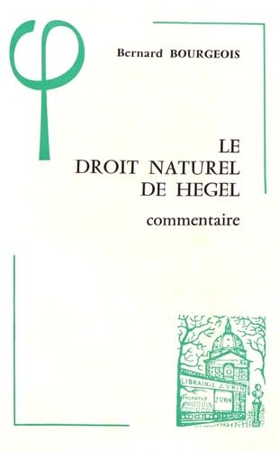 Le Droit Naturel de Hegel (1802-1803) Commentaire (Bibliotheque D'Histoire de la Philosophie) (French Edition) (9782711608980) by Bourgeois, Bernard