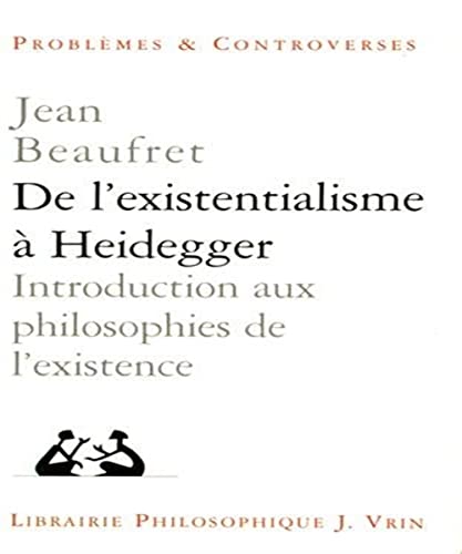 9782711609277: de l'Existentialisme a Heidegger: Introduction Aux Philosophies de l'Existence (Problemes & Controverses)