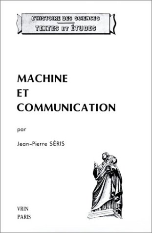 9782711609475: Machine et communication: Du thtre des machines  la mcanique industrielle (Histoire Des Sciences - Etudes)