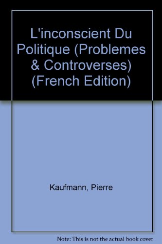 L'inconscient Du Politique (Problemes & Controverses) (French Edition) (9782711609734) by Kaufmann, Pierre
