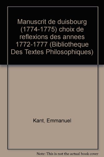 Emmanuel Kant: Manuscrit de Duisbourg (1774-1775) Choix de Reflexions Des Annees 1772-1777 (Bibliotheque Des Textes Philosophiques) (French Edition) (9782711609864) by Chenet, F-X