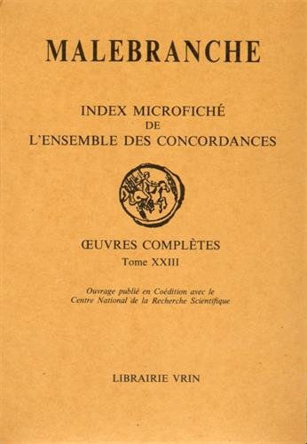 9782711610198: Nicolas Malebranche: Iuvres Completes XXIII Index Microfiches de l'Ensemble Des Concordances (Bibliotheque Des Textes Philosophiques) (French Edition)