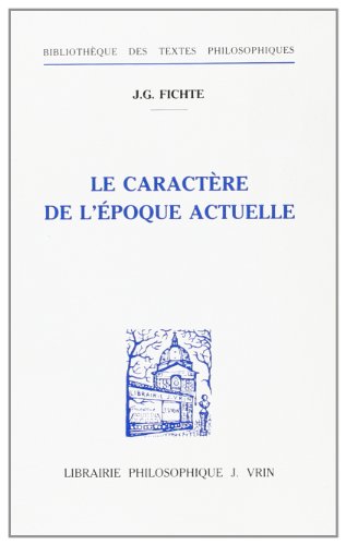 Beispielbild fr LE CARACTERE DE L'EPOQUE ACTUELLE Fichte, Johann-Gottlieb and Radrizzani, Ives zum Verkauf von Librairie LOVE