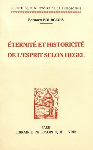 Eternite Et Historicite de L'Esprit Selon Hegel (Bibliotheque D'Histoire de la Philosophie) (French Edition) [FRENCH LANGUAGE] Paperback - Bourgeois, Bernard