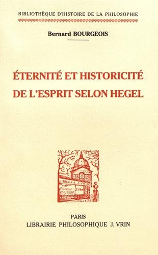 Eternite Et Historicite de l'Esprit Selon Hegel (Bibliotheque D'Histoire de la Philosophie) (French Edition) (9782711610464) by Bourgeois, Bernard